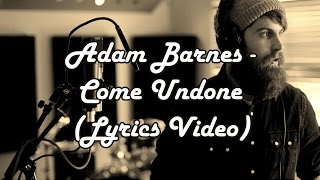 Adam Barnes - Come Undone (Lyrics Video)
