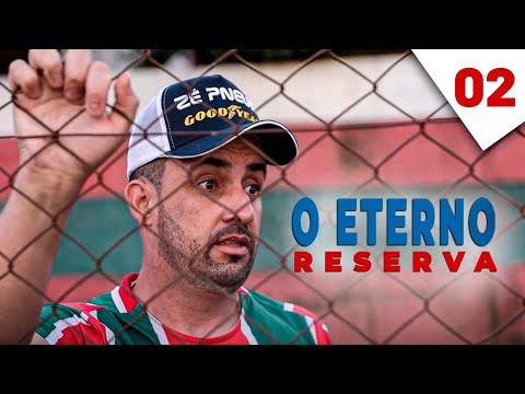 O ETERNO RESERVA (Ep. 02)