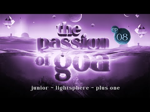The Passion Of Goa #08 w/ Junior, Plus One, Lightsphere