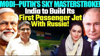 Modi–Putin’s Sky Masterstroke: India to Build Its First Passenger Jet with Russia! | Amber Zaidi