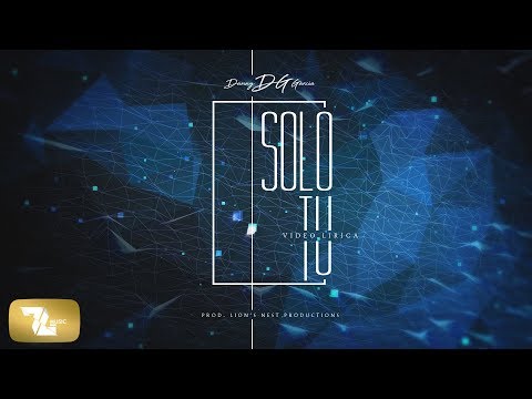 Danny DG Garcia - Solo Tu (Prod. Lion's Nest Productions)(Video Lirica)(Reggaeton)(2017)