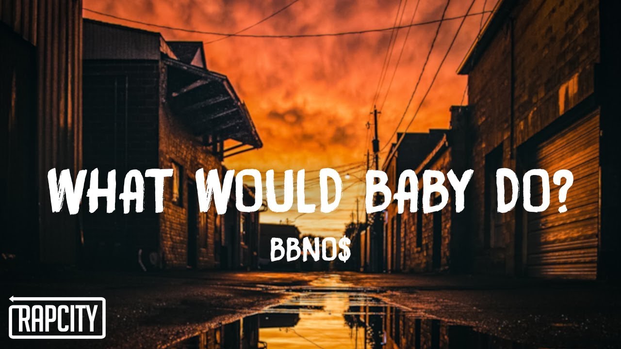 bbno$ - what would baby do?