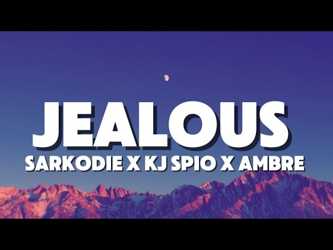 Jealous (lyrics) - Sarkodie, KJ Spio, Ambre ft Loick Essein