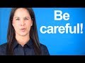 How to Say BE CAREFUL! American English Pronunciation