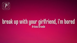 Ariana Grande - break up with your girlfriend, i'm bored (Lyrics)