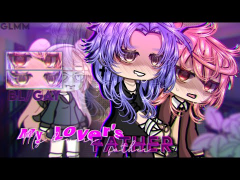 𝑀𝓎 𝐿𝑜𝓋𝑒𝓇'𝓈 𝐅𝐚𝐭𝐡𝐞𝐫 |•| BL/GAY |•| GCMM/GLMM |•| Original |•| Gacha Life |•| Gacha Club