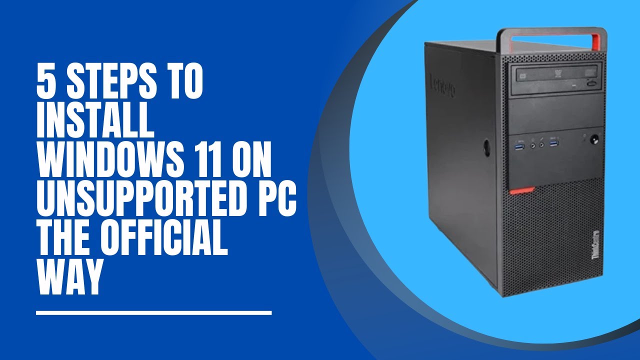 Install Windows 11 on Unsupported PC The Official Way