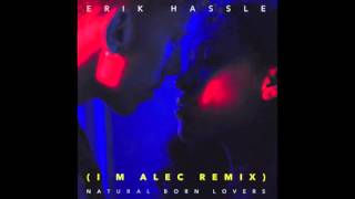 Erik Hassle - Natural Born Lovers (I M Alec Remix) (HQ)