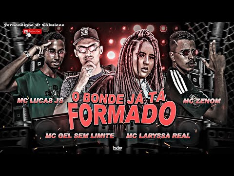 MC Gel Sem limite, MC Laryssa Real, MC Lucas Js e MC Zenom - O BONDE JÁ TÁ FORMADO