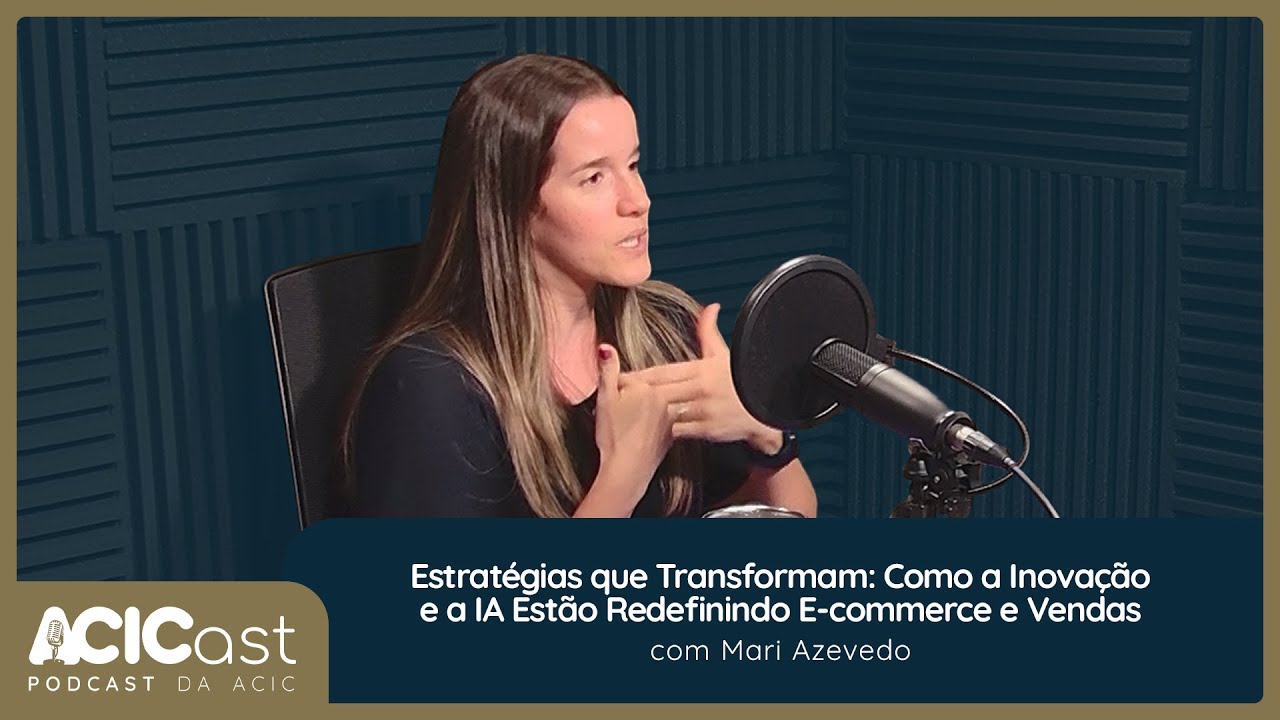 Como a Inovação e a IA Estão Redefinindo E-commerce e Vendas - ACICast #23
