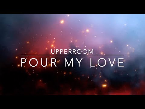 Pour My Love on You | UPPERROOM | Lyric Video