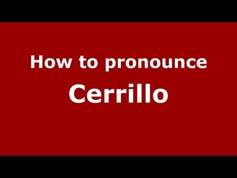 How to pronounce Cerrillo