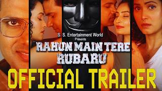 RAHUN MAIN TERE RUBARU | Official Trailer