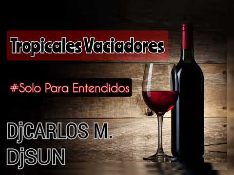 TROPICALES VACIADORES - DjSUN FT DjCARLOS MEDINA