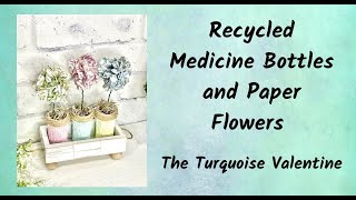 Recycled Medicine Bottles and Paper Flower DIY