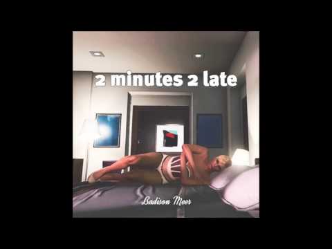 Badison Meer - 2 minutes 2 late (Audio)