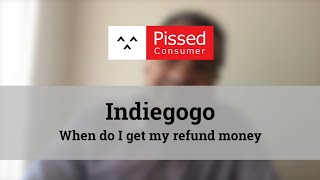 Indiegogo - When do I get my refund money