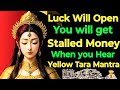 Luck Will Open You Will Get Stalled Money When You Hear Yellow Tara Mantra ||
