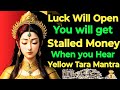 Luck Will Open You Will Get Stalled Money When You Hear Yellow Tara Mantra