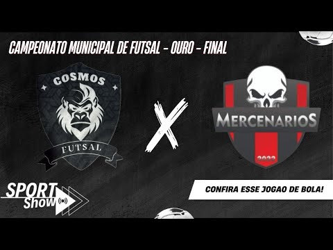 COSMOS x MERCENÁRIOS - CAMPEONATO MUNICIPAL DE FUTSAL- OURO - FINAL