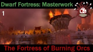 Dwarf Fortress Masterwork: The Fortress of Burning Orcs - (part 1)