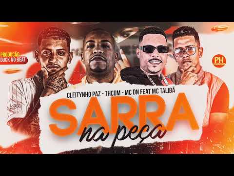 SARRA NA PEÇA - TH CDM, CLEITYNHO PAZ, EO DN BEH, MC TALIBÃ (DUCK NO BEAT