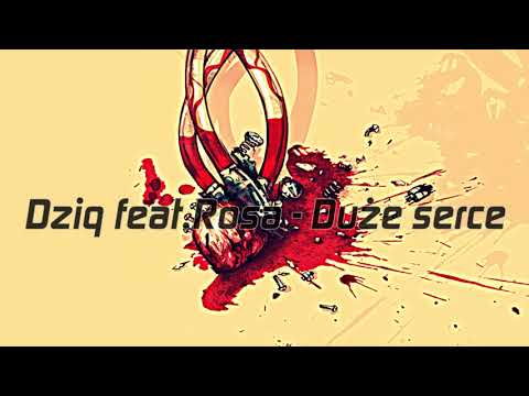 Dziq feat Rosa - Duże serce