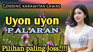 Download lagu GENDING KARAWITAN LAWAS || UYON UYON PALARAN ~ PILIHAN PALING JOSS mp3