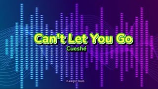 Can&#39;t Let You Go - Cueshé (lyrics)
