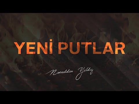 Yeni Putlar - (Efektli Gönüllü Çalışmasıdır) | Nureddin Yıldız