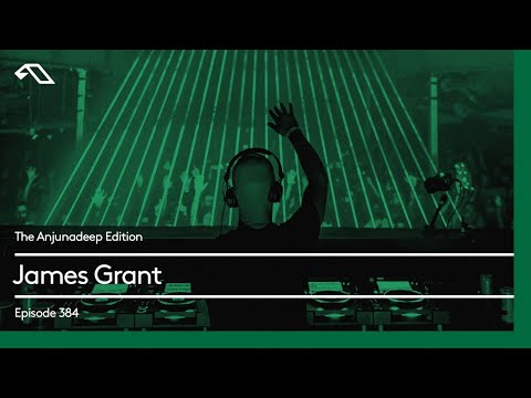 The Anjunadeep Edition 384 with James Grant