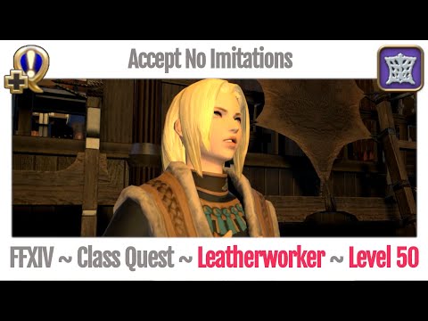 FFXIV Leatherworker Class Quest Level 50 ~ A Realm Reborn ~ Accept No Imitations