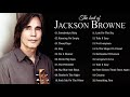 Jackson Browne Greatest Hits Full Album || Jackson Browne Best Songs Non-Stop Playlist