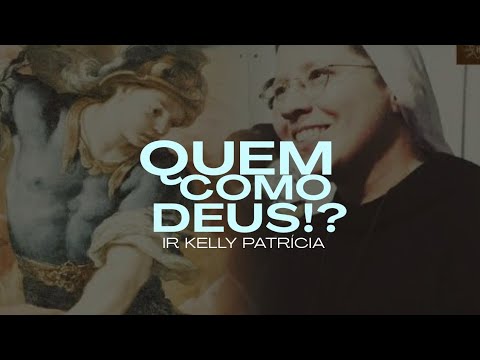 Quem Como Deus? - Irmã Kelly Patrícia