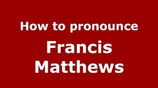 How to pronounce Francis Matthews