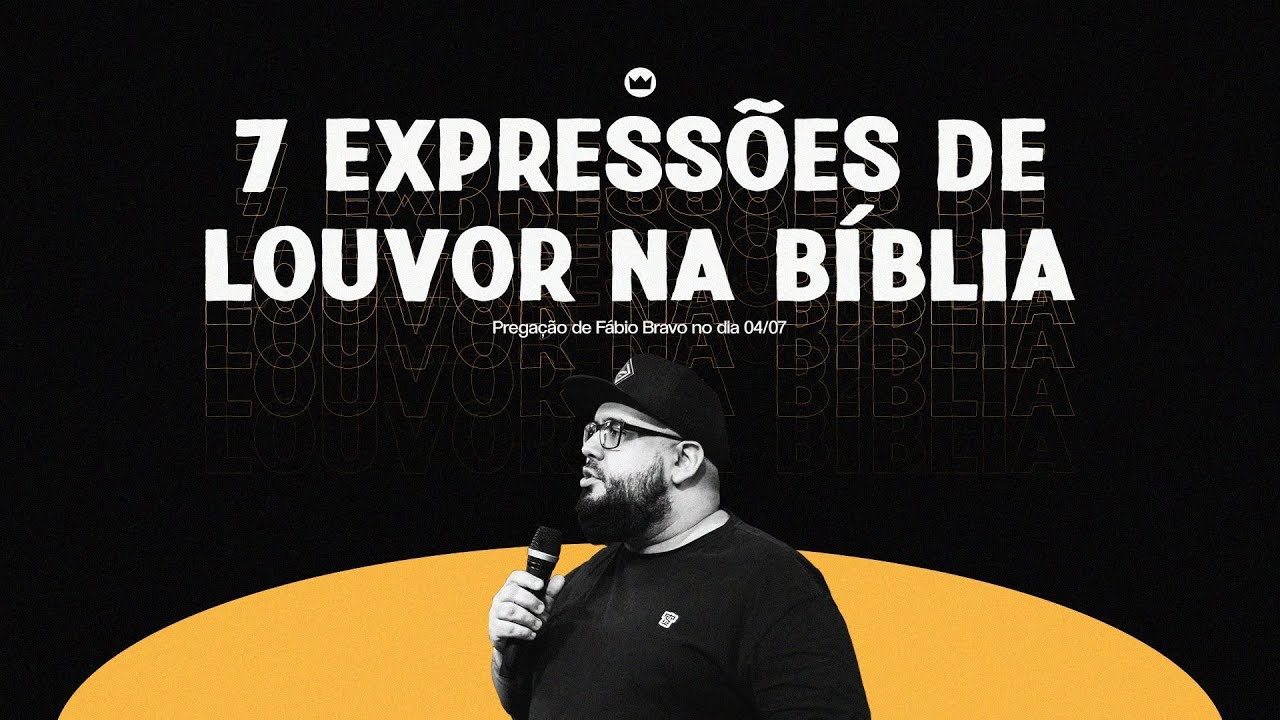 | 7 Expressões de Louvor na Bíblia - Fábio Bravo |