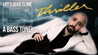 LET'S QUAD CLONE A BASS TONE! EPISODE 4: MICHAEL JACKSON - THRILLER (GREG PHILLINGANES)
