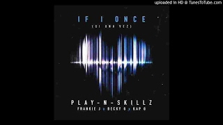 Play-N-Skillz - Si Una Vez ((If I Once) [English Version]) [feat. Frankie J, Becky G and Kap G]