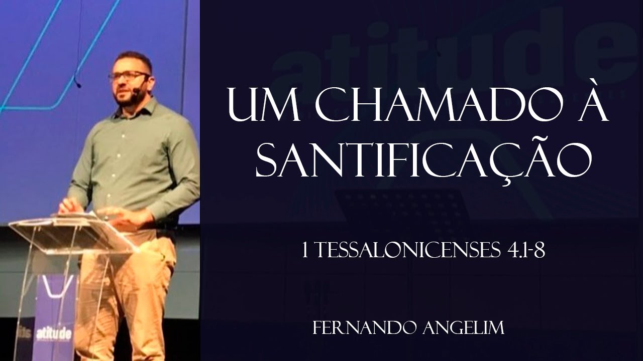Um chamado à Santificação (1 Tessalonicenses 4:1-8) - Pr. Fernando Angelim