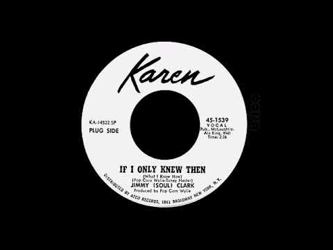 Jimmy (Soul) Clark - If I Only Knew Then
