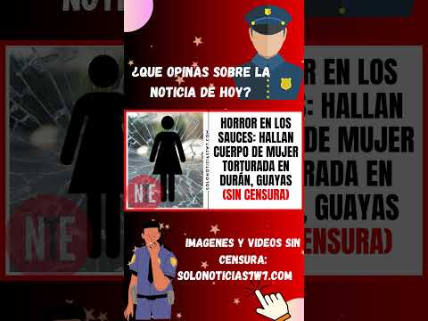 Horror en Los Sauces: Hallan Cuerpo de Mujer Torturada en Durán, Guayas