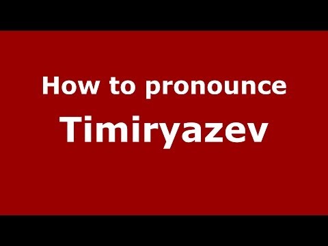 How to pronounce Timiryazev (Russian/Russia) - PronounceNames.com