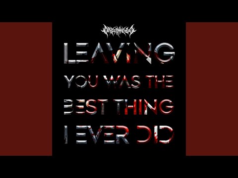 Video thumbnail for Leaving You Was The Best Thing I Ever Did