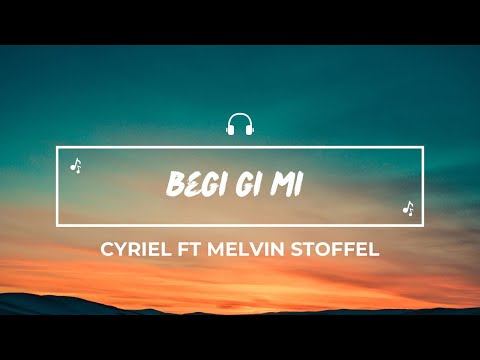 Cyriel ft Melvin Stoffel - Begi gi mi (Lyrics)