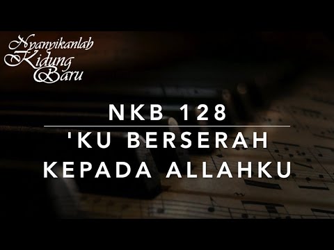 NKB 128 Ku Berserah Kepada Allahku (My Heavenly Father Watches Over Me) - Nyanyikanlah Kidung Baru
