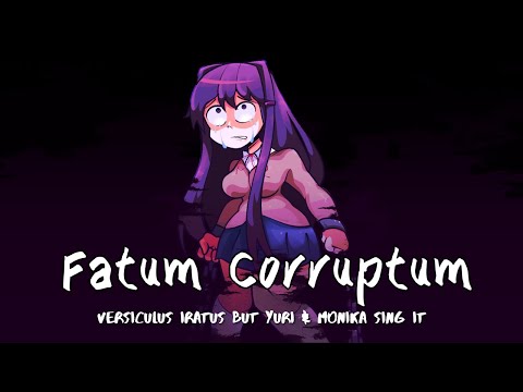 Fatum Corruptum (Versiculus Iratus but Yuri & Monika sing it) [Wednesday's Infidelity cover] FNF