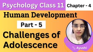 Psychology Class 11 Chapter 4 | Part 5 : Challenges of Adolescence