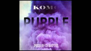 KOMO - Purple (Prod by DJ Baptist)