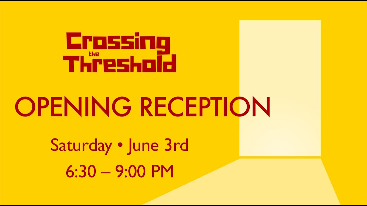 Opening Reception: Crossing the Threshold