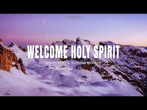 WELCOME HOLY SPIRIT // INSTRUMENTAL SOAKING WORSHIP // SOAKING WORSHIP MUSIC